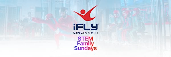 STEM Family Sundays at iFLY Cincinnati!
