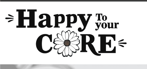 Happy To Your Core