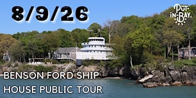 Put-in-Bay's Benson Ford Ship House Fundraiser Tour August 9th, 2026
