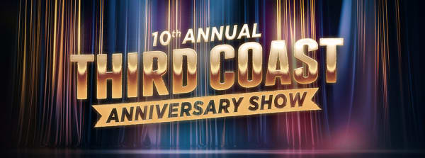 The Tenth Annual Third Coast Anniversary Show