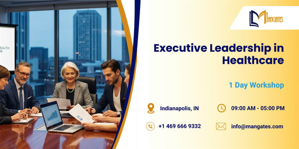 Executive Leadership in Healthcare: 1 Day Workshop in Indianapolis, IN