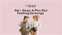 Sip & Swap: A Plus Size Clothing Exchange