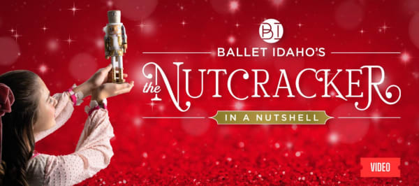 Ballet Idaho’s The Nutcracker: In A Nutshell  All the Magic in a Smaller Shell!