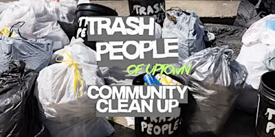 Trash People of Uptown: Community Clean-Up!