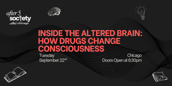 After5Chicago - Inside the Altered Brain: How Drugs Change Consciousness