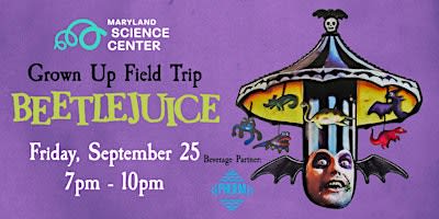 Grown Up Field Trip: Beetlejuice