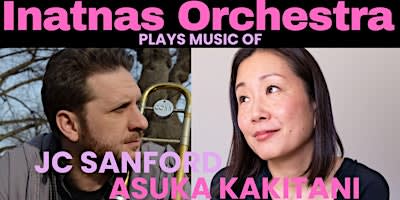 Inatnas Orchestra: The Music of Asuka Kakitani and JC Sanford