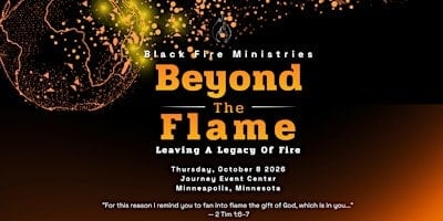 Black Fire Ministries Presents: Beyond the Flame — Leaving a Legacy of Fire