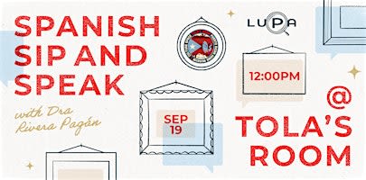 Spanish Sip and Speak w/ LUPA Talks + Tola's Room