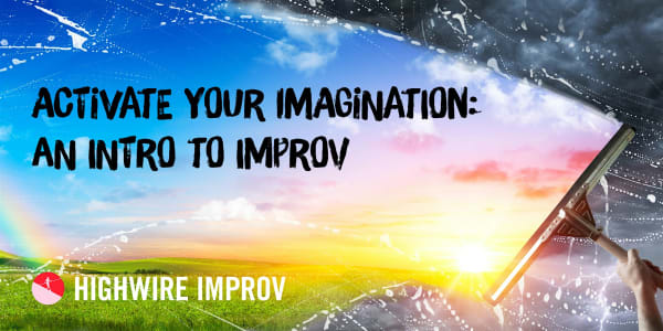 Activate Your Imagination: an Intro to Improv!