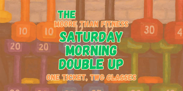 Saturday Morning Double Up - two classes, one ticket