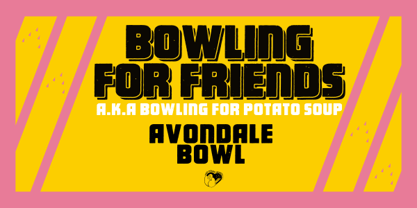 Bowling For Potato Soup