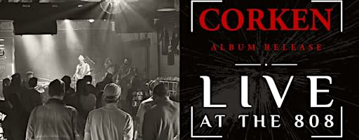 C O R K E N new album release show at The 808