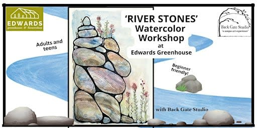 'RIVER STONES' Beginners' Watercolor Workshop at EDWARDS GREENHOUSE