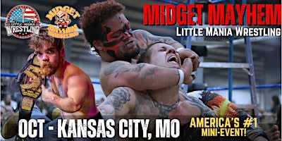 Kansas City MO - Midget Mayhem / Little Mania Mini Wrestling! (Ages 21+)
