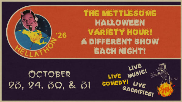 Hellathon '26: A Mettlesome Halloween Variety Hour