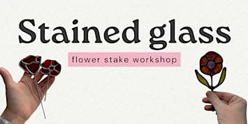 Stained Glass Flower Plant Stakes Workshop