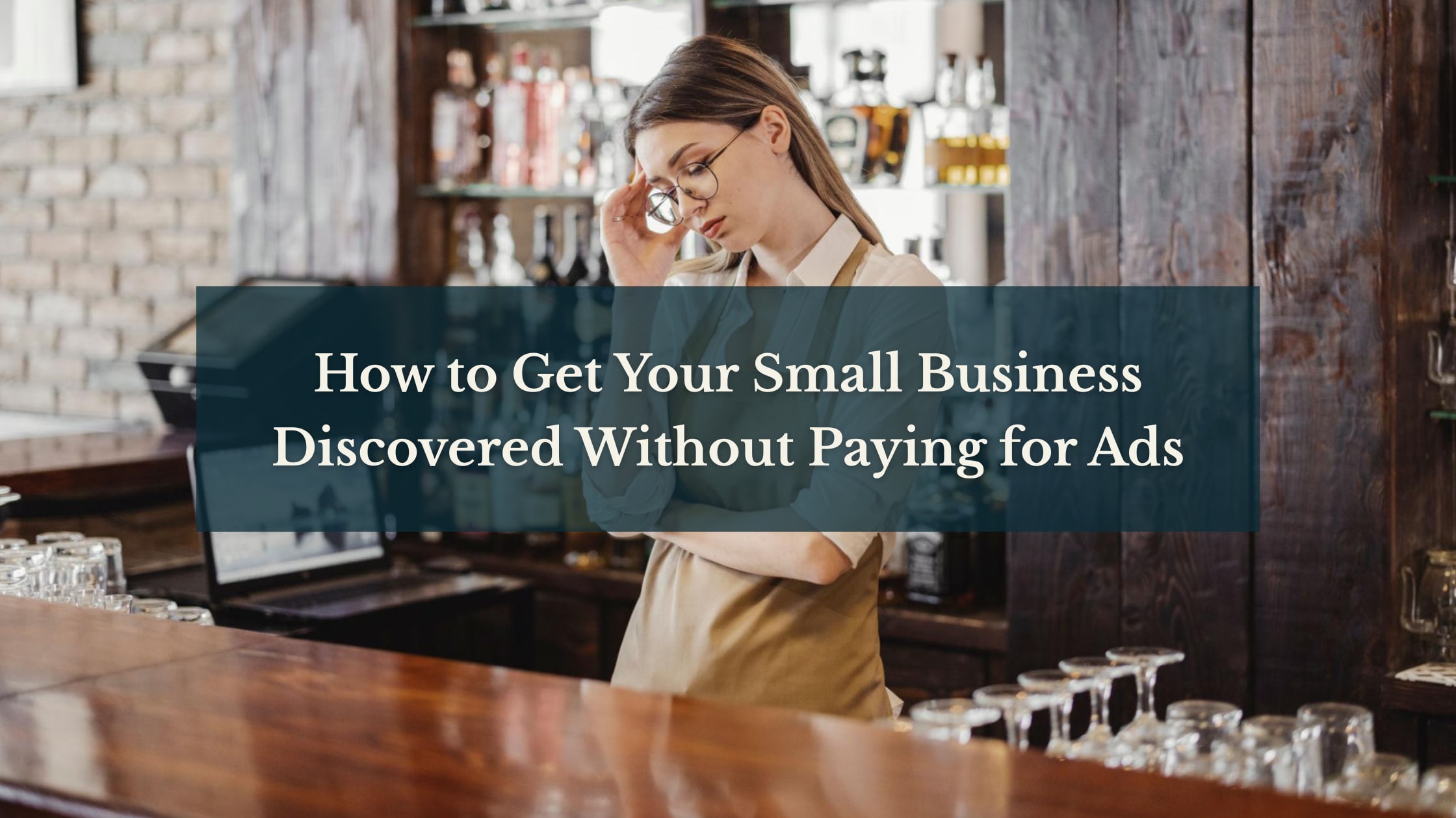 How to Get Your Small Business Discovered Without Paying for Ads