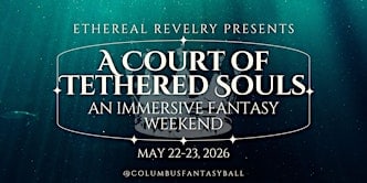 A Court of Tethered Souls: an Immersive Fantasy Weekend