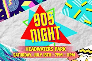 90s Night at Headwaters Park