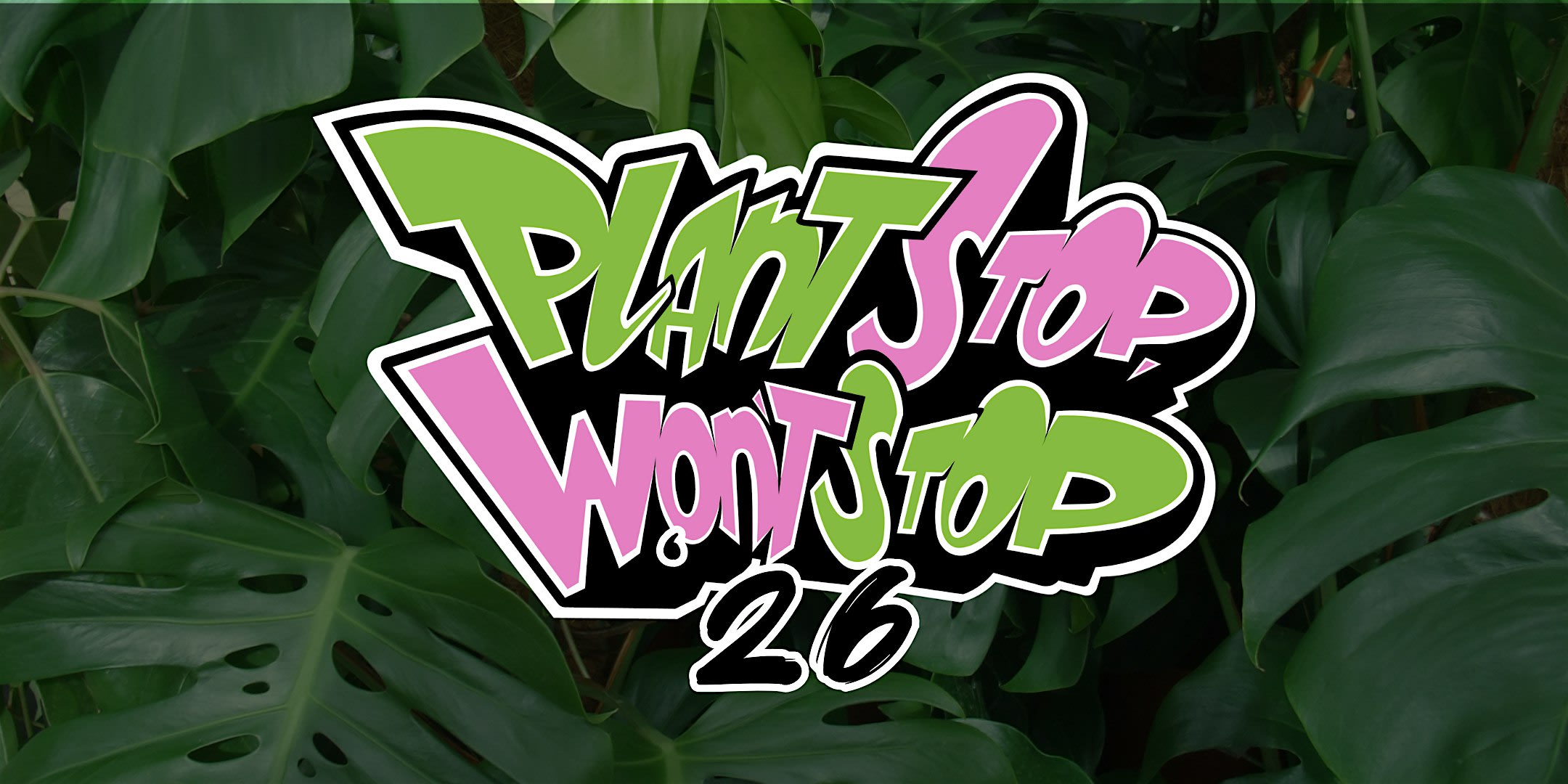 Plant Stop, Won't Stop '26