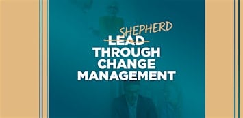 Shepherd Through Change Management