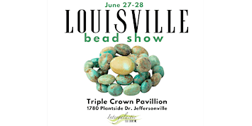 LOUISVILLE, KENTUCKY BEADSHOW June 27-28, 2026