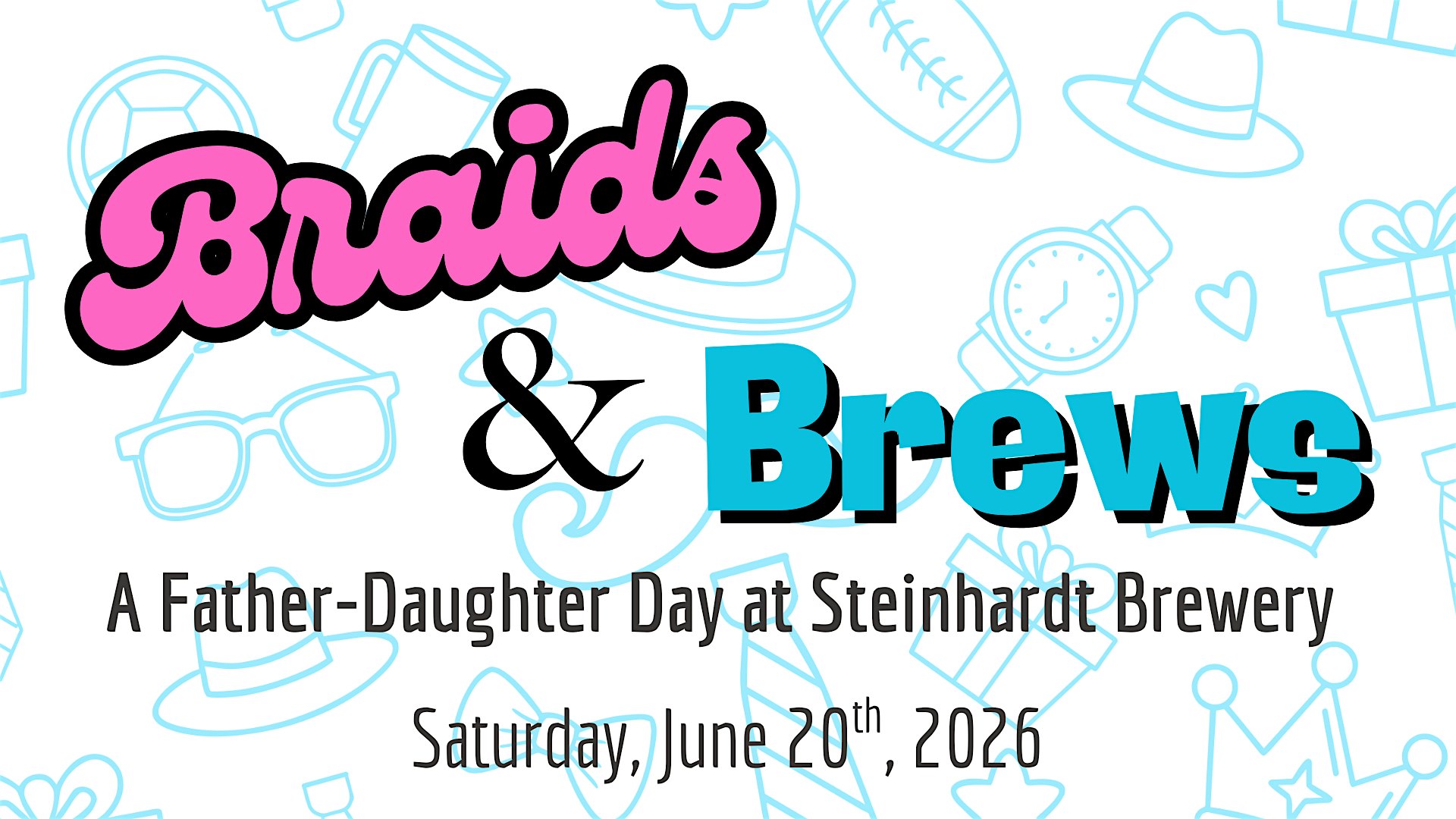 BRAIDS & BREWS: A Father/Daughter Event @ Steinhardt Brewing Co.