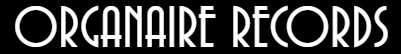 ORGANAIRE RECORDS