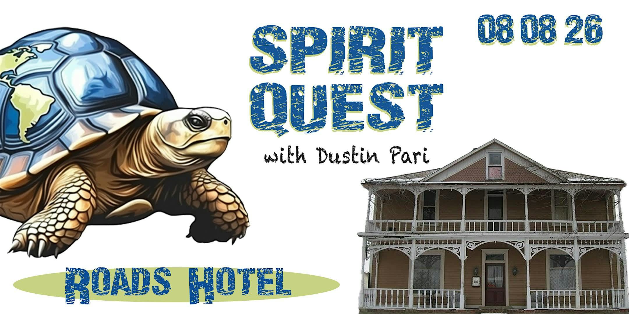 Spirit Quest w/Dustin Pari  Returns to Roads Hotel!