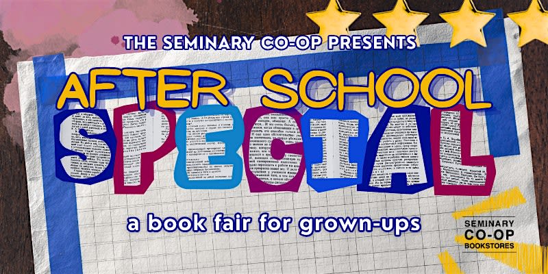 The Seminary Co-op Presents: AFTER SCHOOL SPECIAL