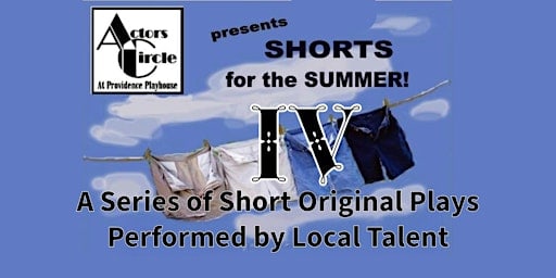"Shorts for the Summer IV" a Series of Short Original Plays