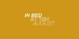 In Bed by Ten: August