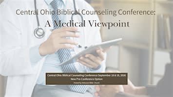 2026 Central Ohio Biblical Counseling Conference: A Medical Viewpoint