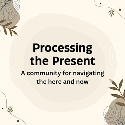 Processing the Present | Monthly Community Check-In