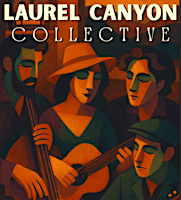 Laurel Canyon Collective presented by Dennis O’Brien (SUNDAY MATINEE)