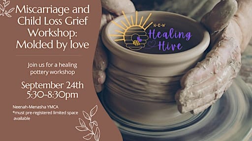 Miscarriage and Child Loss Grief Workshop: Molded by love