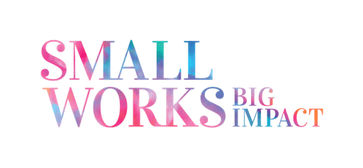 "Small Works, Big Impact" Fun & Fresh Event