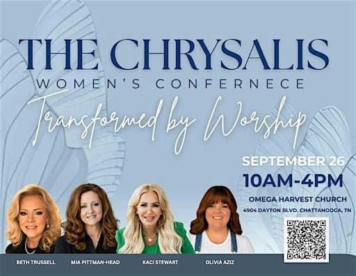 THE CHRYSALIS: TRANSFORMED BY WORSHIP WOMEN'S CONFERENCE