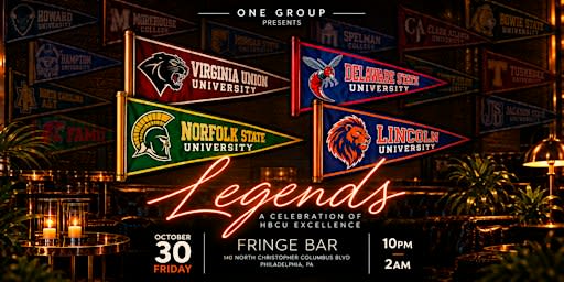 LEGENDS || HBCU CELEBRATION WEEK KICKOFF || FRI.10.30  || FRINGE || 10 PM