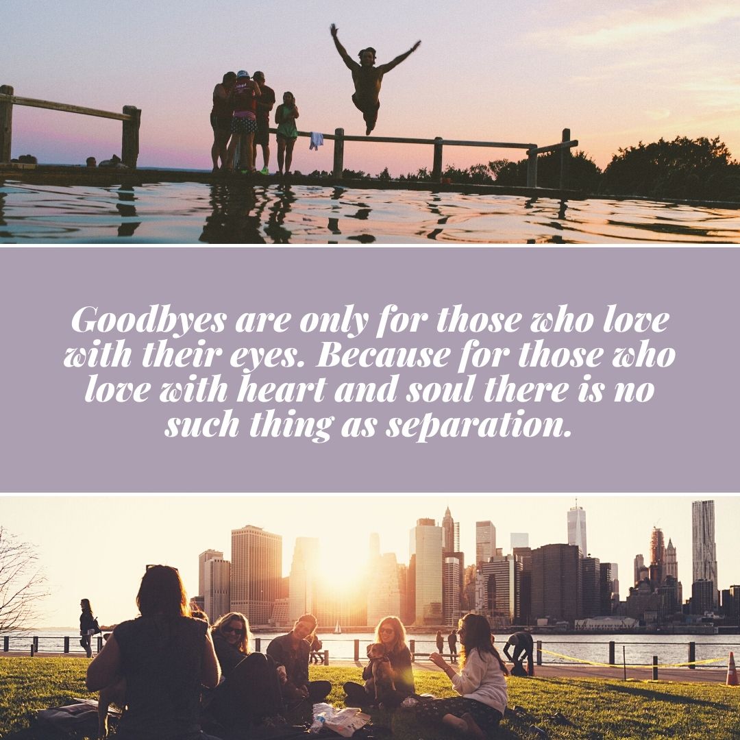 Goodbyes are only for those who love with their eyes