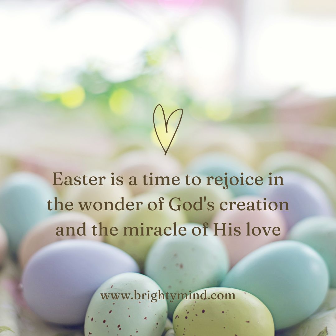 Easter is a time to rejoice in the wonder of God's creation and the miracle of His love