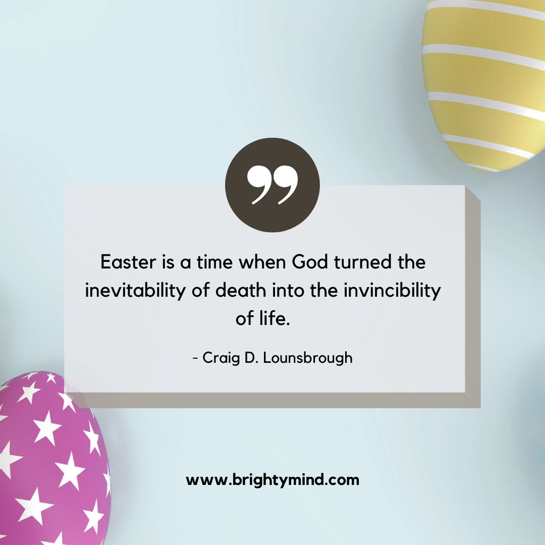 Easter is a time when God turned the inevitability of death into the invincibility of life