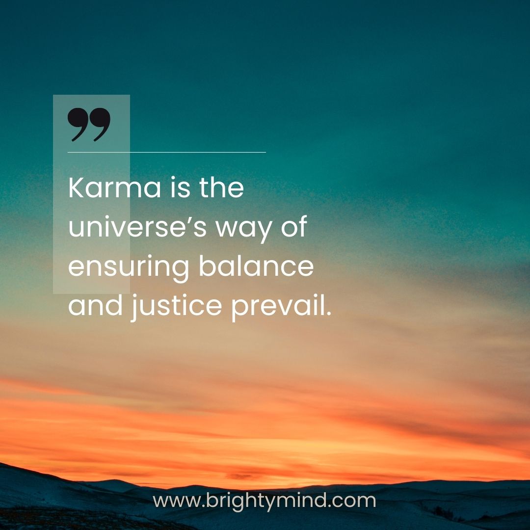 Karma is the universe's way of ensuring balance and justice prevail