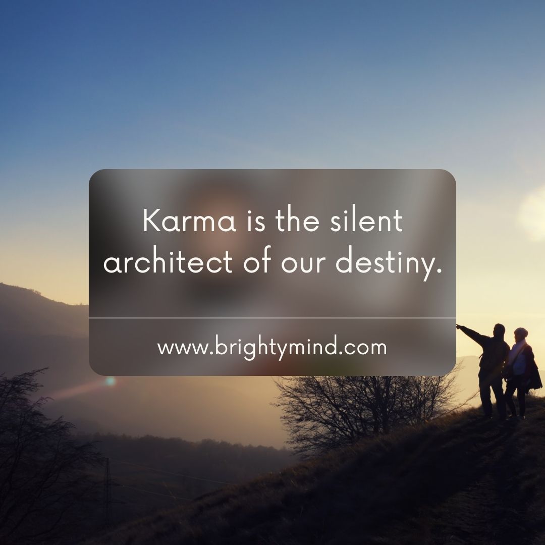 Karma is the silent architect of our destiny