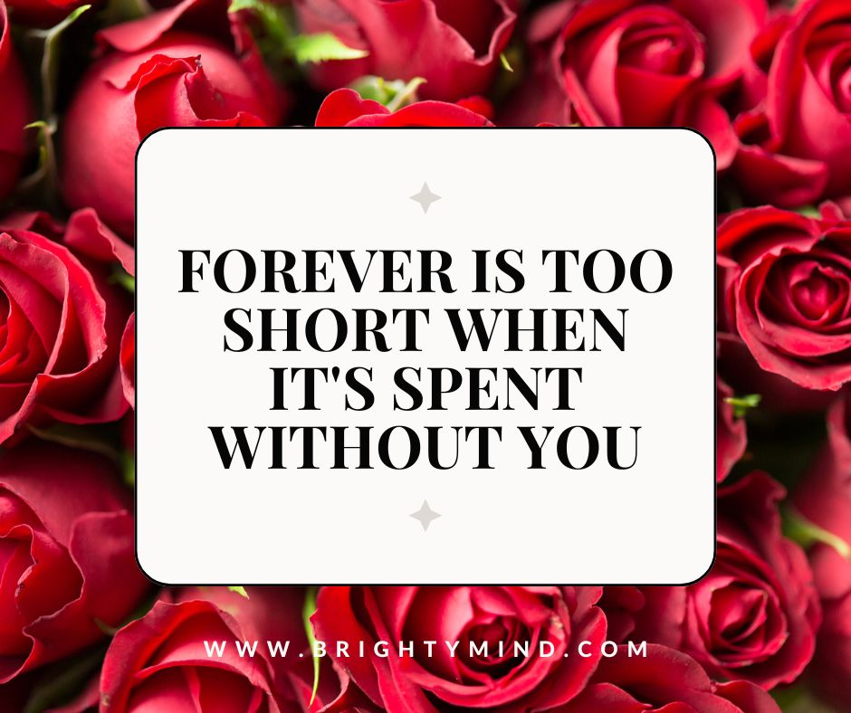 Forever is too short when it's spent without you