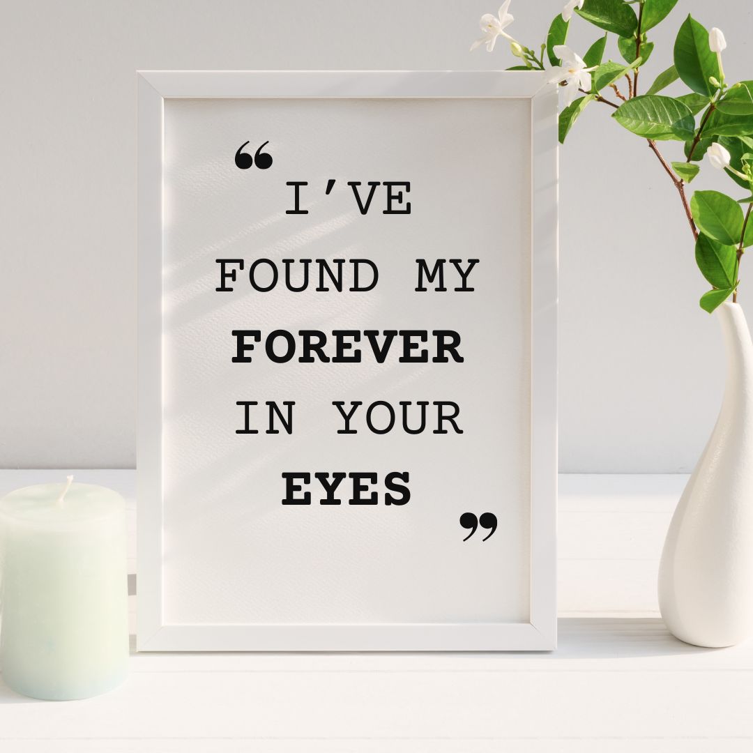 I've found my forever in your eyes