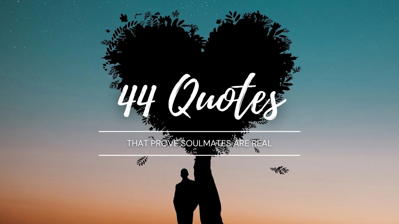 44 Quotes That Prove Soulmates Are Real