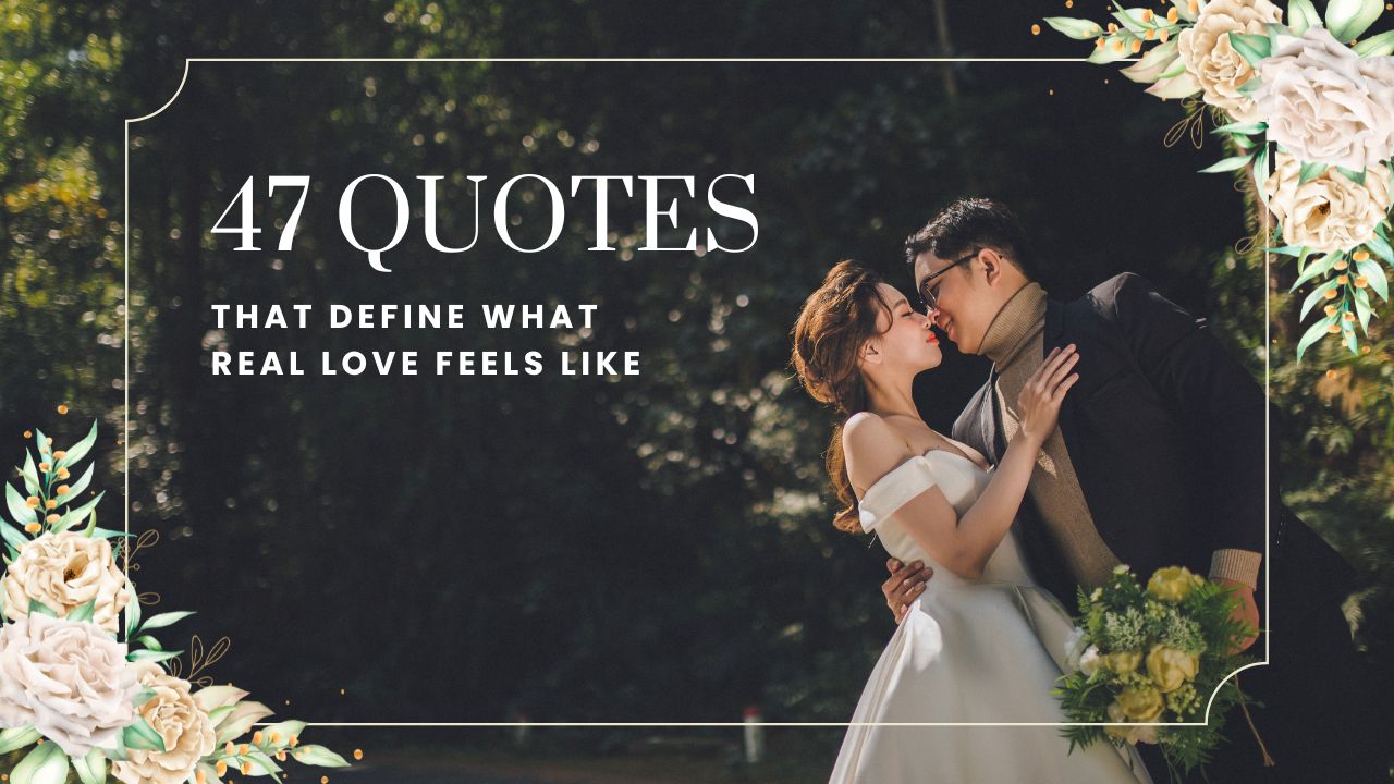 47 Quotes That Define What Real Love Feels Like