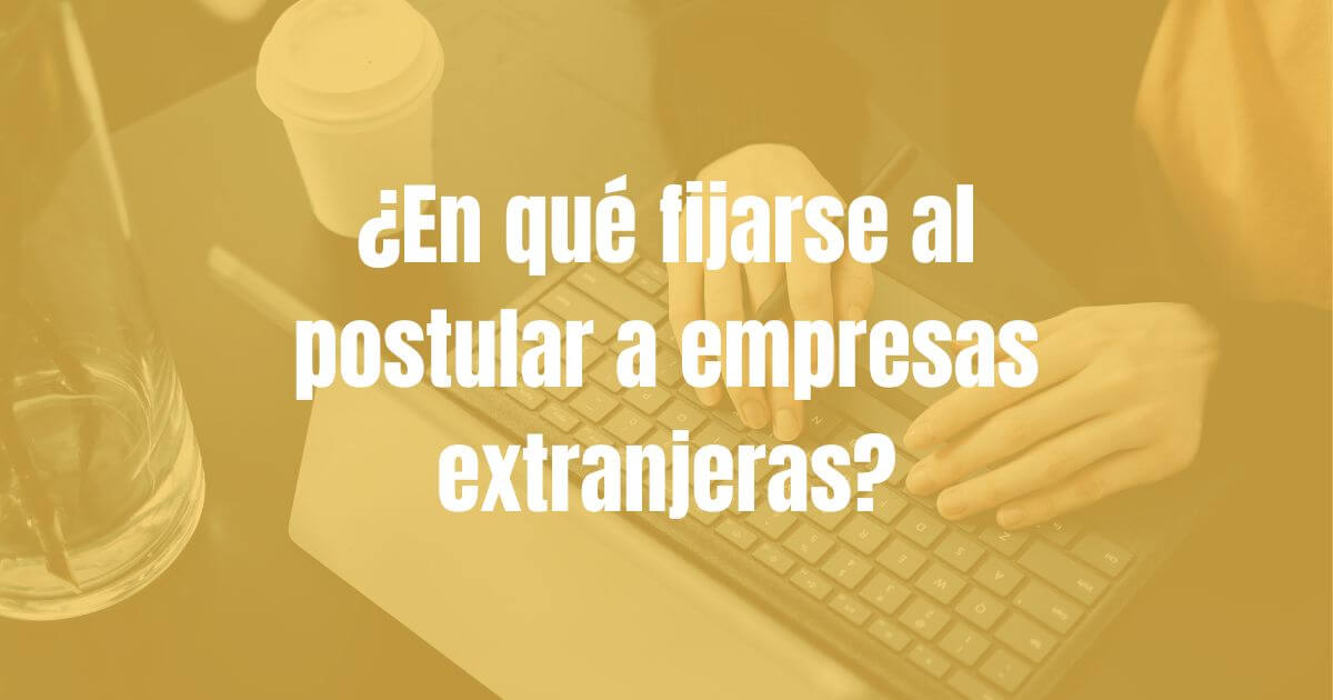 ¿En qué fijarse al postular a empresas extranjeras?